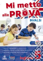 Mi metto alla prova INVALSI. Inglese. Per la Scuola elementare. Vol. 5 libro