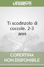 Ti scodinzolo di coccole. 2-3 anni libro