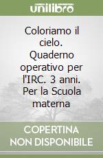 Coloriamo il cielo. Quaderno operativo per l'IRC. 3 anni. Per la Scuola materna libro