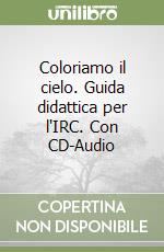 Coloriamo il cielo. Guida didattica per l'IRC. Con CD-Audio libro