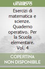 Esercizi di matematica e scienze. Quaderno operativo. Per la Scuola elementare. Vol. 4 libro