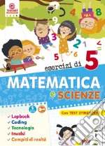 Esercizi di matematica e scienze. Quaderno operativo. Per la Scuola elementare. Vol. 5 libro