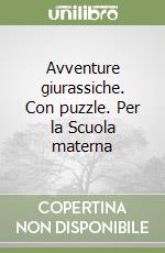 Avventure giurassiche. Con puzzle. Per la Scuola materna libro