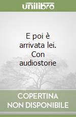 E poi è arrivata lei. Con audiostorie libro