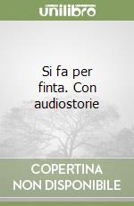Si fa per finta. Con audiostorie libro