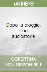 Dopo la pioggia. Con audiostorie libro