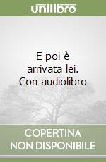 E poi è arrivata lei. Con audiolibro libro