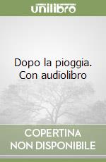 Dopo la pioggia. Con audiolibro