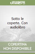Sotto le coperte. Con audiolibro