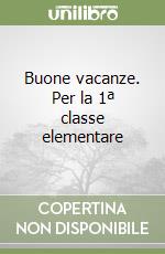 Buone vacanze. Per la 1ª classe elementare libro