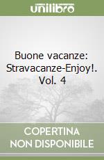 Buone vacanze: Stravacanze-Enjoy!. Vol. 4 libro