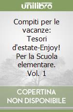 Compiti per le vacanze: Tesori d'estate-Enjoy! Per la Scuola elementare. Vol. 1 libro