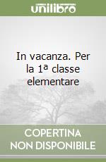 In vacanza. Per la 1ª classe elementare