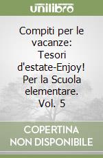 Compiti per le vacanze: Tesori d'estate-Enjoy! Per la Scuola elementare. Vol. 5 libro