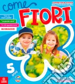 Come fiori. 5 anni. Per la Scuola materna libro