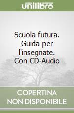 Scuola futura. Guida per l'insegnate. Con CD-Audio libro