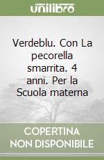 Verdeblu. Con La pecorella smarrita. 4 anni. Per la Scuola materna libro