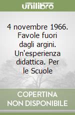 4 novembre 1966. Favole fuori dagli argini. Un'esperienza didattica. Per le Scuole libro