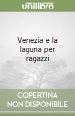 Venezia e la laguna per ragazzi