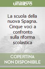 La scuola della nuova Spagna. Cinque voci a confronto sulla riforma scolastica