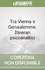 Tra Vienna e Gerusalemme. Itinerari psicoanalitici libro