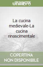 La cucina medievale-La cucina rinascimentale