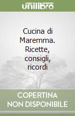 Cucina di Maremma. Ricette, consigli, ricordi libro