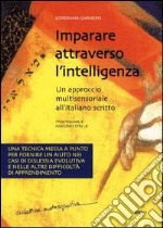 Imparare attraverso l'intelligenza. Un aprroccio multisensoriale all'italiano scritto libro