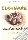 Cucinare con il cioccolato. La cucina salata libro