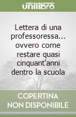 Lettera di una professoressa... ovvero come restare quasi cinquant'anni dentro la scuola libro