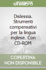Dislessia. Strumenti compensativi per la lingua inglese. Con CD-ROM