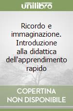 Ricordo e immaginazione. Introduzione alla didattica dell'apprendimento rapido libro