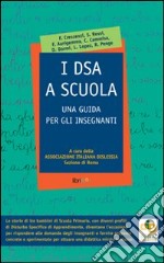 I DSA a scuola. Una guida per gli insegnanti libro