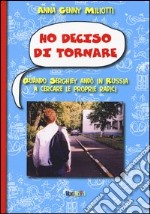 Ho deciso di tornare. Quando Serghiey andò in Russia a cercare le proprie radici libro