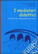 I mediatori didattici. Utili per tutti, indispensabili per alcuni