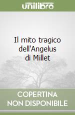 Il mito tragico dell'Angelus di Millet libro