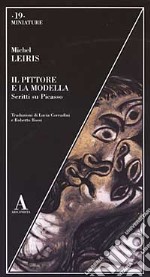 Il pittore e la modella. Scritti su Picasso libro