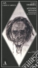 Antonin Artaud. Forsennare il soggettile