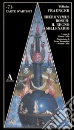 Hieronymus Bosch: il regno millenario libro