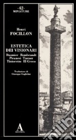 Estetica dei visionari. Daumier, Rembrandt, Piranesi, Turner, Tintoretto, El Greco