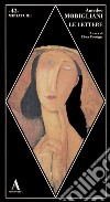 Le lettere libro di Modigliani Amedeo