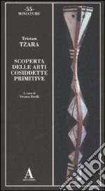 Scoperta delle arti cosiddette primitive. Ediz. illustrata