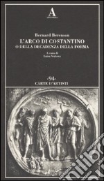 L'arco di Costantino o della decadenza della forma. Ediz. illustrata libro