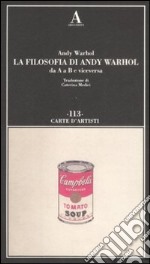 La filosofia di Andy Warhol da A a B e viceversa libro