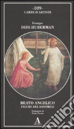 Beato Angelico. Figure del dissimile. Ediz. illustrata libro