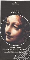 Leonardo da Vinci o la scienza della pittura-Lionardo da Vinci. Ediz. illustrata libro