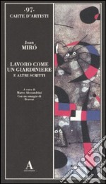 Lavoro come un giardiniere e altri scritti libro