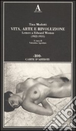 Vita, arte e rivoluzione. Lettere a Edward Weston (1922-1931) libro