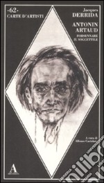 Antonin Artaud. Forsennare il soggettile