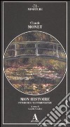 Mon histoire. Pensieri e testimonianze libro di Monet Claude